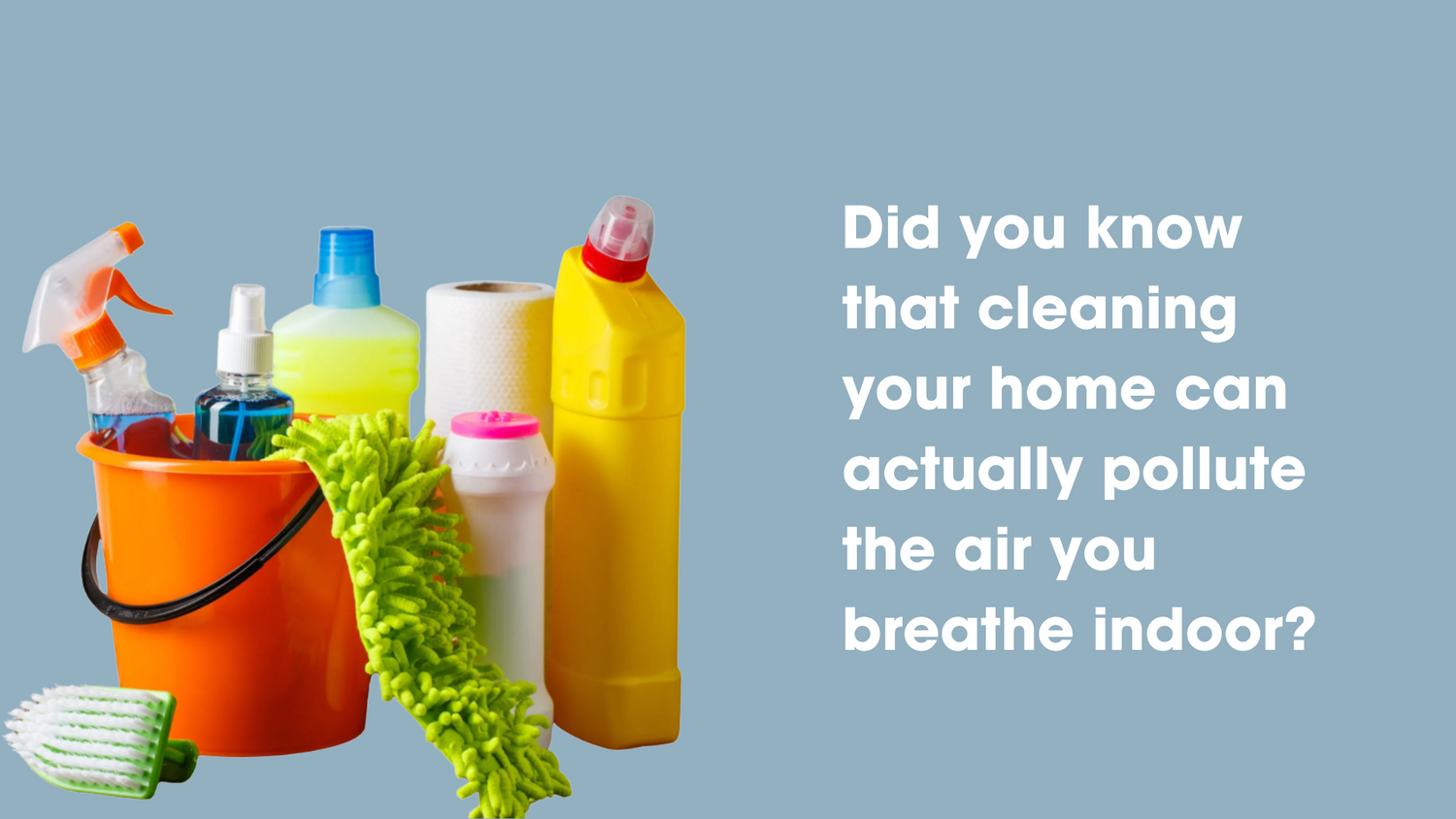 L'impatto dei prodotti chimici utilizzati per le pulizie quotidiane sulla qualità dell'aria interna che respiriamo.
